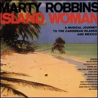 Marty Robbins - Island Woman - A Musical Journey To The Caribbean & Mexico